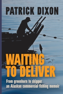 Image for Waiting to Deliver : From greenhorn to skipper- an Alaskan commercial fishing memoir