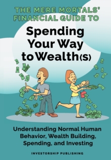 Image for The Mere Mortals' Financial Guide To Spending Your Way to Wealth(s)