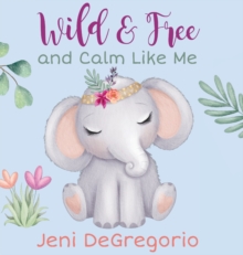 Image for Wild & Free and Calm Like Me