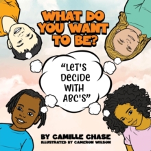 Image for What Do You Want To Be? "Let's Decide With ABC's"