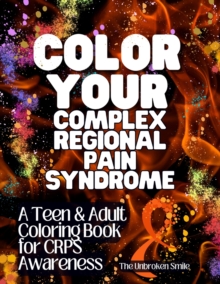 Image for Color Your Complex Regional Pain Syndrome - CRPS Awareness Teen & Adult Coloring Book