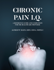 Image for Chronic Pain I.Q. : A Reference Guide and Companion for the Healthcare Provider