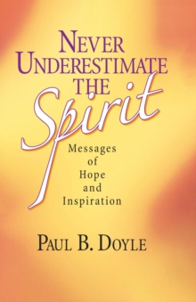 Image for Never Underestimate the Spirit: Messages of Hope and Inspiration