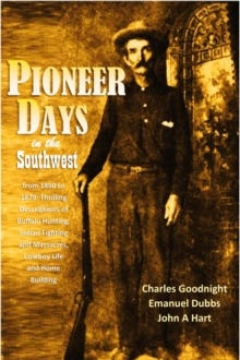 Image for Pioneer Days  in the Southwest from 1850 to 1879: Thrilling Descriptions of Buffalo Hunting, Indian Fighting  and Massacres, Cowboy Life  and Home Building (1909)