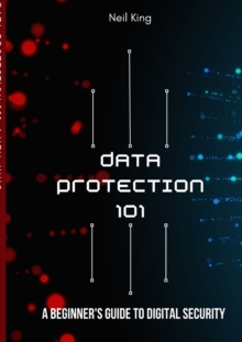 Image for Data Protection 101 : A Beginner's Guide to Digital Security