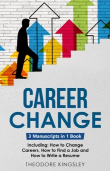 Image for Career Change: 3-in-1 Guide to Master Changing Jobs After 40, Retraining, New Career Counseling & Mid Career Switch