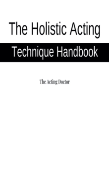 Image for Holistic Acting Technique Handbook