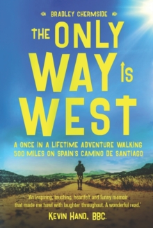 Image for The Only Way Is West : A Once In a Lifetime Adventure Walking 500 Miles On Spain's Camino de Santiago