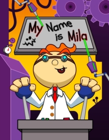Image for My Name is Mila : Fun Mad Scientist Themed Personalized Primary Name Tracing Workbook for Kids Learning How to Write Their First Name, Practice Paper with 1 Ruling Designed for Children in Preschool a
