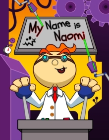 Image for My Name is Naomi : Fun Mad Scientist Themed Personalized Primary Name Tracing Workbook for Kids Learning How to Write Their First Name, Practice Paper with 1 Ruling Designed for Children in Preschool 
