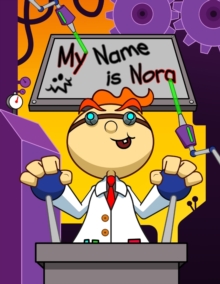 Image for My Name is Nora : Fun Mad Scientist Themed Personalized Primary Name Tracing Workbook for Kids Learning How to Write Their First Name, Practice Paper with 1 Ruling Designed for Children in Preschool a