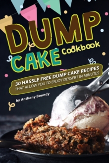 Image for Dump Cake Cookbook : 30 Hassle Free Dump Cake Recipes that Allow You to Enjoy Dessert in Minutes