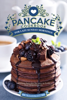 Image for Pancake Cookbook for Lazy Sunday Mornings : Delicious Pancake Recipes to Fulfill Your Requirements