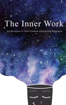 Image for The Inner Work : An Invitation to True Freedom and Lasting Happiness