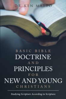 Image for Basic Bible Doctrine And Principles For New And Young Christians : Studying Scripture According To Scripture