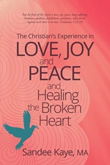 Image for The Christian's Experience in Love, Joy, and Peace and Healing the Broken Heart