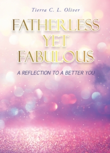 Image for Fatherless Yet Fabulous: A Reflection To A Better You