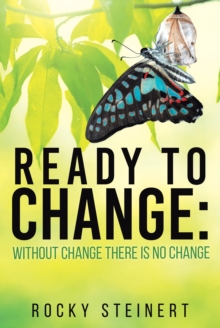 Image for Ready to Change: Without Change There Is No Change