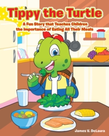 Image for Tippy The Turtle : A Fun Story That Teaches Children The Importance Of Eating All Their Meals