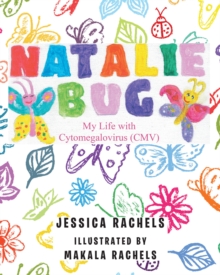 Image for Natalie Bug: My Life With Cytomegalovirus (CMV)