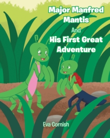 Image for Major Manfred Mantis And His First Great Adventure