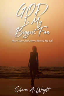 Image for God Is My Biggest Fan : How Grace And Mercy Blessed My Life