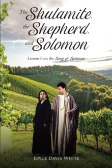 Image for Shulamite, the Shepherd, and Solomon: Lessons from the Song of Solomon