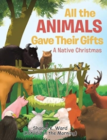 Image for All the Animals Gave Their Gifts : A Native Christmas