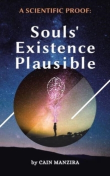 Image for A Scientific Proof : Souls' Existence Plausible