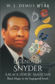 Image for Legends of Snyder: A Black Heroic Magician: Black Magic in the Segregated South