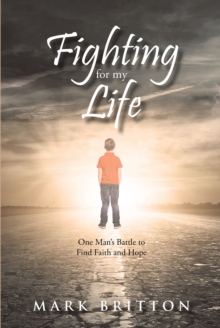 Image for Fighting for My Life: One Man's Battle to Find Faith and Hope
