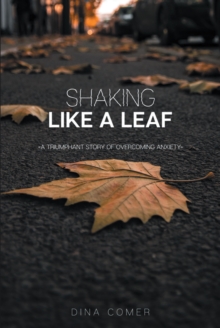 Image for Shaking Like A Leaf : A Triumphant Story Of Overcoming Anxiety