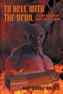 Image for To Hell With the Devil: It's Time to Blow the Lid Off Lucifer's Coffin