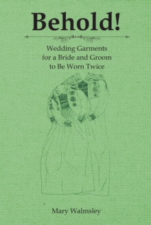 Image for Behold! : Wedding Garments For A Bride And Groom To Be Worn Twice