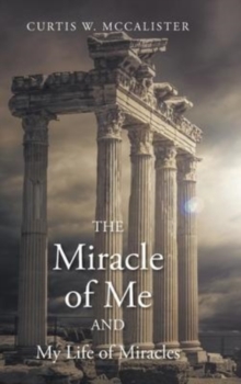 Image for The Miracle of Me and My Life of Miracles