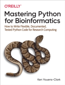 Image for Mastering Python for bioinformatics: how to write flexible, documented, tested Python code for research computing