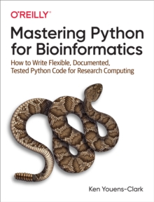 Image for Mastering Python for Bioinformatics: How to Write Flexible, Documented, Tested Python Code for Research Computing