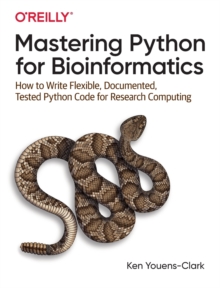 Mastering Python for Bioinformatics: How to Write Flexible, Documented, Tested Python Code for Research Computing