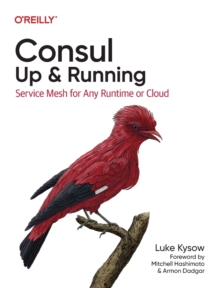 Consul: Up and Running: Service Mesh for Any Runtime or Cloud