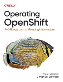 Operating OpenShift: An SRE Approach to Managing Infrastructure