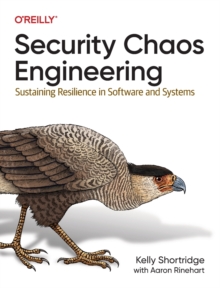 Image for Security Chaos Engineering : Developing Resilience and Safety at Speed and Scale