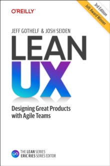 Lean UX: Creating Great Products with Agile Teams