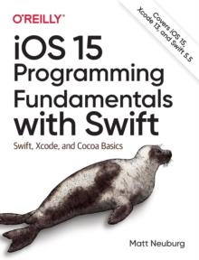 iOS 15 Programming Fundamentals with Swift: Swift, Xcode, and Cocoa Basics