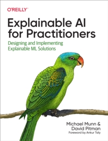 Image for Explainable AI for practitioners: designing and implementing explainable ML solutions