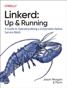 Linkerd: Up and Running: A Guide to Operationalizing a Kubernetes-Native Service Mesh