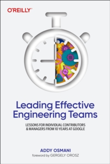 Image for Leading Effective Engineering Teams : Lessons for Individual Contributors and Managers from 10 Years at Google