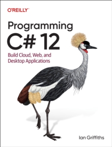 Programming C# 12: Build Cloud, Web, and Desktop Applications