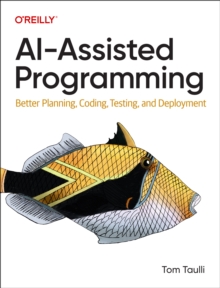 Image for AI-Assisted Programming : Better Planning, Coding, Testing, and Deployment