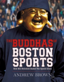 Image for The Buddhas of Boston Sports: How Bill Belichick Ended The Opioid Crisis