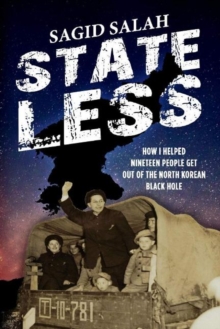 Image for Stateless : How I Helped Nineteen People Get Out of the North Korean Black Hole